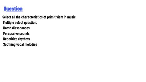 Select All the Characteristics of Primitivism in Music: A Dive into the Purity of Sound