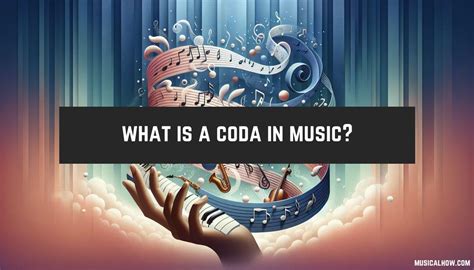 What is Coda in Music: An Elaborate Exploration